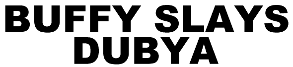 Buffy Slays Dubya